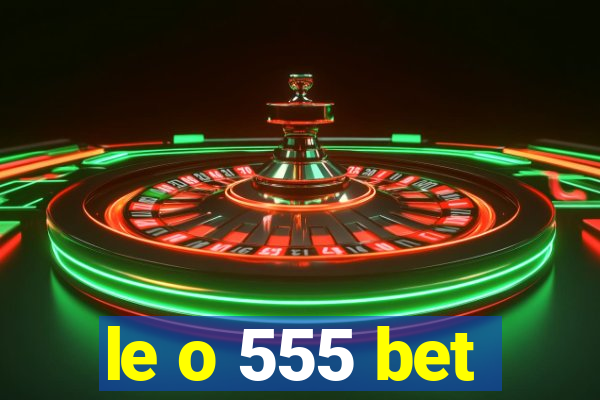 le o 555 bet